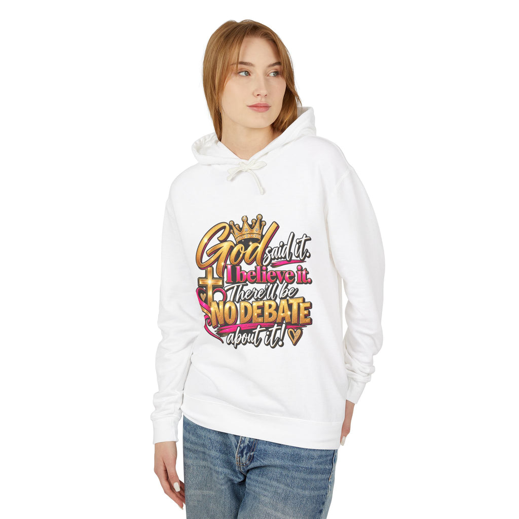 Faith Statement Hoodie — “God Said It, I Believe It, I Won’t Debate About It” Christian Hoodie