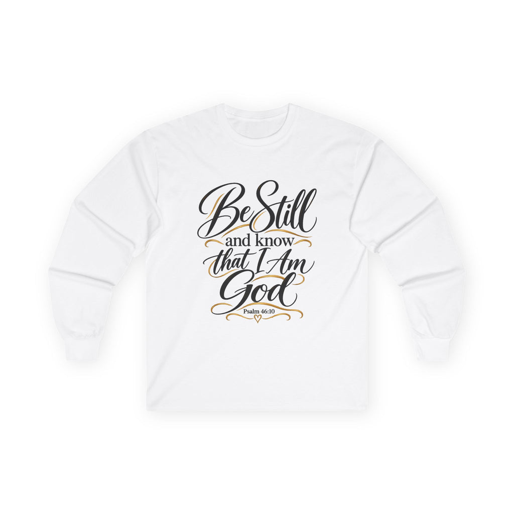 Long Sleeve Tee — "Be Still and Know That I Am God" Inspirational Scripture Shirt
