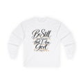 Long Sleeve Tee — "Be Still and Know That I Am God" Inspirational Scripture Shirt
