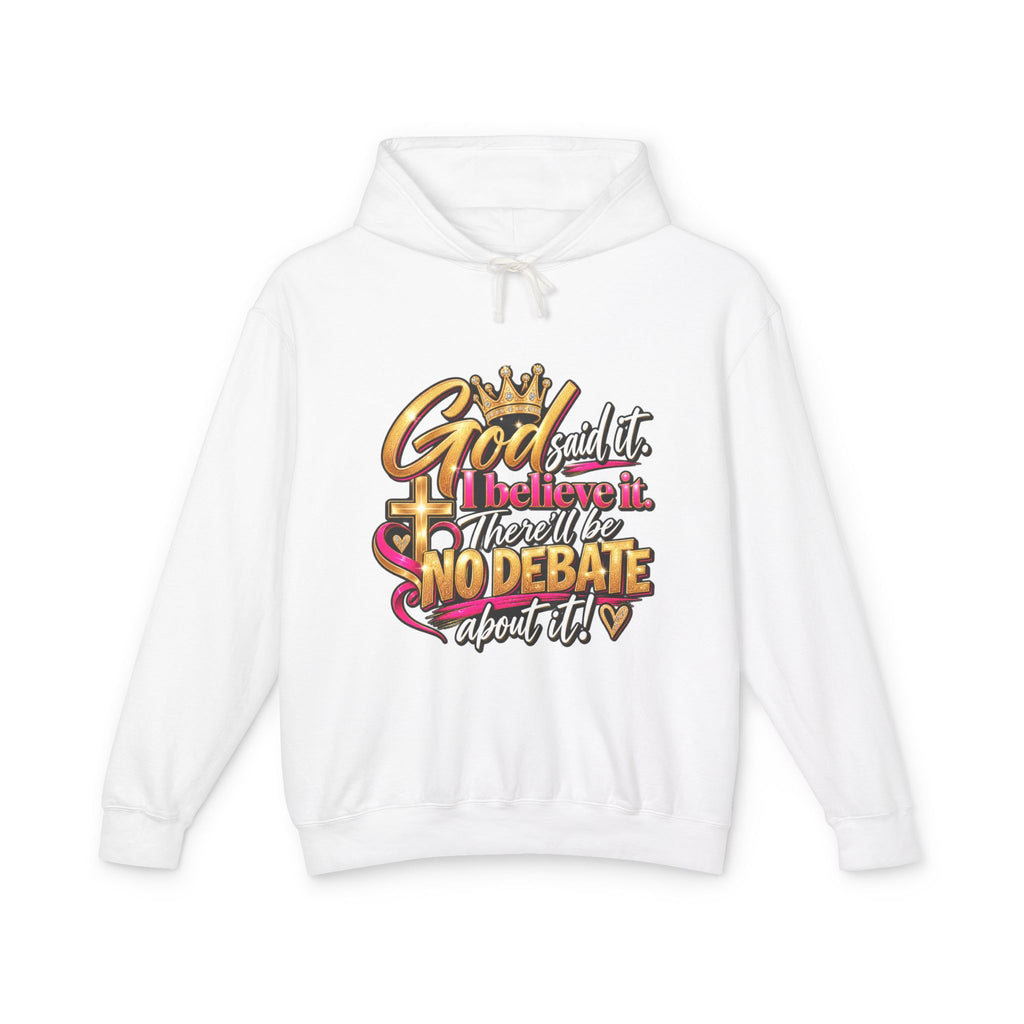 Faith Statement Hoodie — “God Said It, I Believe It, I Won’t Debate About It” Christian Hoodie