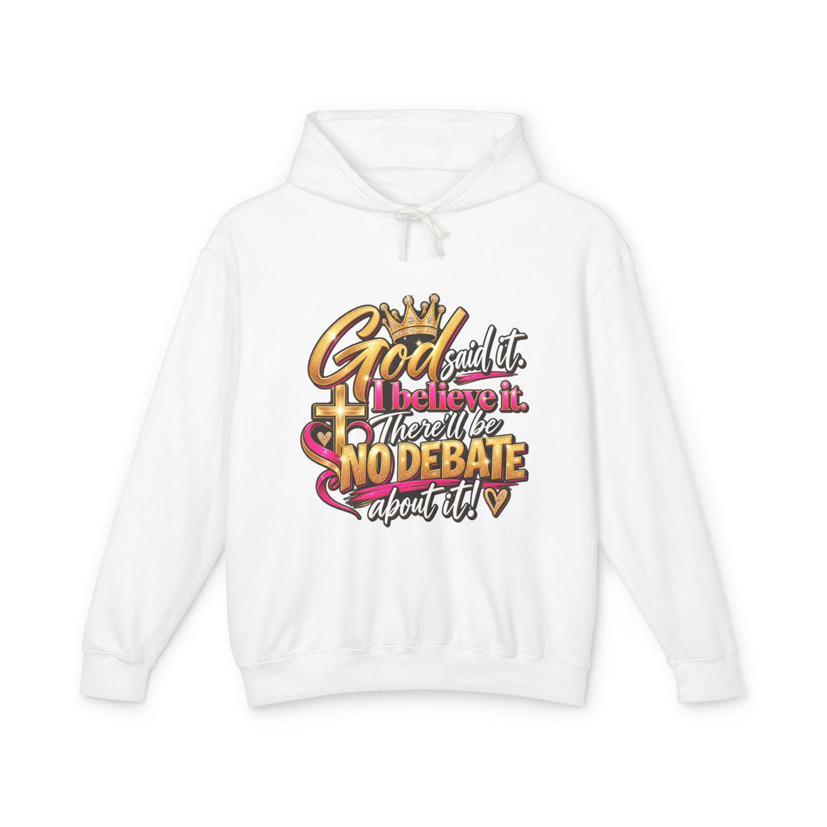 Faith Statement Hoodie — “God Said It, I Believe It, I Won’t Debate About It” Christian Hoodie
