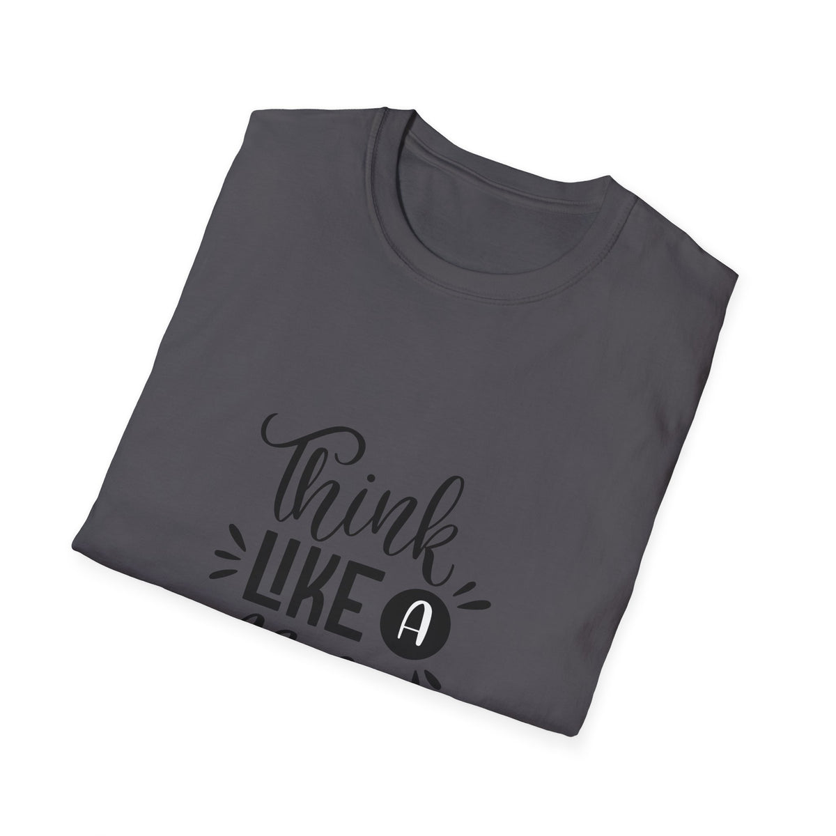 THINK LIKE A BOSS! Unisex Softstyle T-Shirt