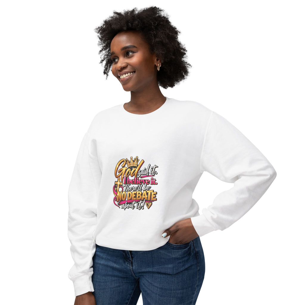 Faith Graphic Sweatshirt — "God Said It, I Believe It, No Debate"