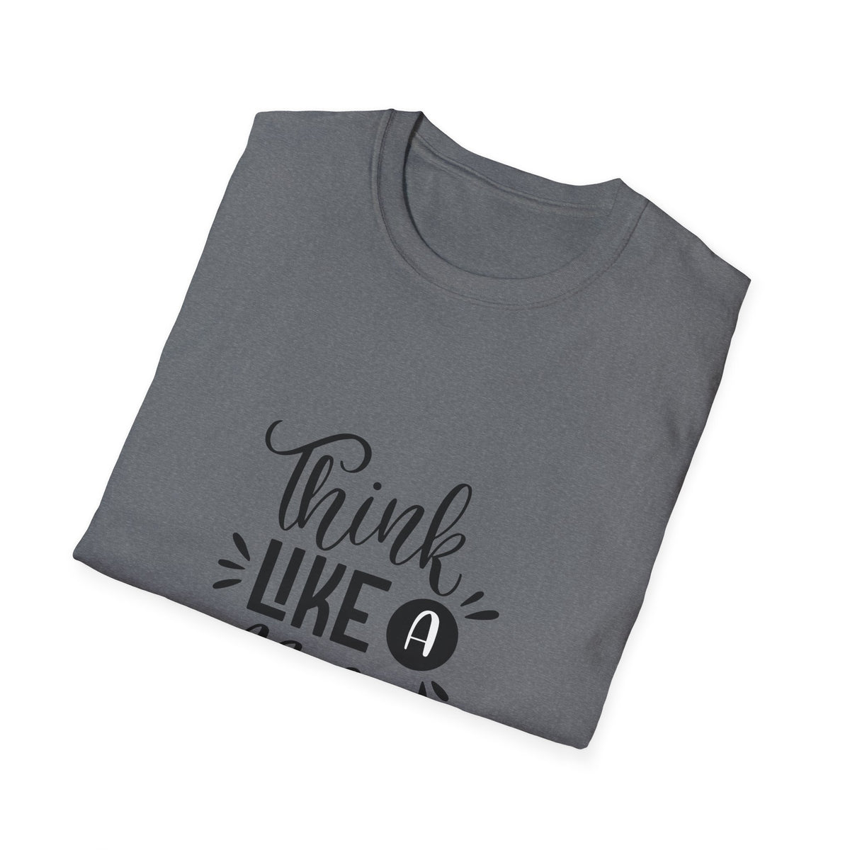 THINK LIKE A BOSS! Unisex Softstyle T-Shirt
