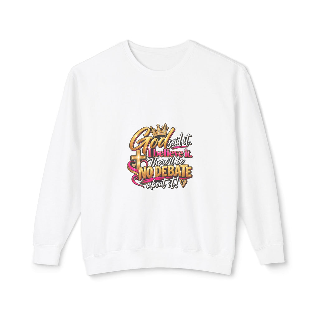 Faith Graphic Sweatshirt — "God Said It, I Believe It, No Debate"